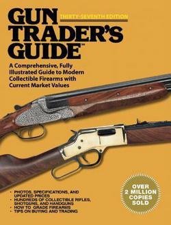 Robert A. Sadowski: Gun Trader's Guide, Thirty-Seventh Edition : A Comprehensive, Fully Illustrated Guide to Modern Collectible Firearms with Current Market Values (Paperback); 2015 Edition