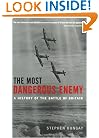 The Most Dangerous Enemy: A History of the Battle of Britain