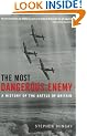 The Most Dangerous Enemy: A History of the Battle of Britain