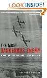 The Most Dangerous Enemy: A History of the Battle of Britain
