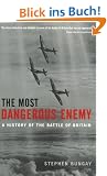 The Most Dangerous Enemy: A History of the Battle of Britain