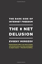 The Net Delusion: The Dark Side of Internet Freedom