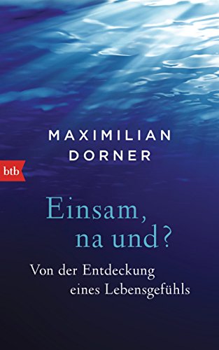 Einsam, na und?: Von der Entdeckung eines Lebensgefühls (German Edition)