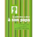 Le petit livre � offrir � son papa : Parce qu'il a d�j� 1 rasoir, 3 montres et 120 cravates