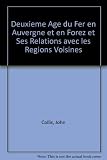 Le Deuxième age du fer en Auvergne et en Forez : et ses relations avec les régions voisines