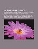 Actors parisencs: Sarah Bernhardt, Isabelle Huppert, Paulette Dubost, Marion Cotillard, Gérard Jugnot, François Berléand, Juliette Binoche (Catalan Edition)