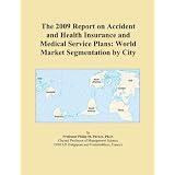 The 2009 Report on Accident and Health Insurance and Medical Service Plans: World Market Segmentation by City'