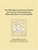The 2007 Import and Export Market for Fresh or Wet-Salted Bovine Hides and Skins in Czech Republic