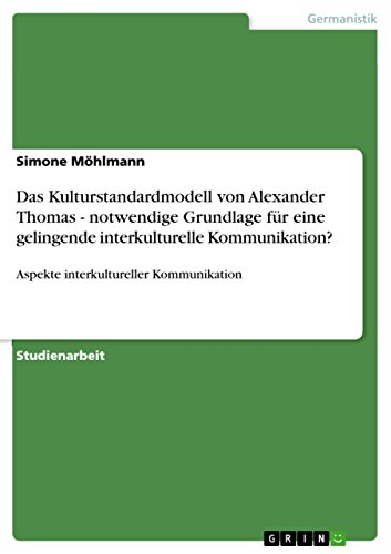 Das Kulturstandardmodell von Alexander Thomas - notwendige Grundlage für eine gelingende interkulturelle Kommunikation?: Aspekte interkultureller Kommunikation (German Edition)