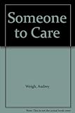 Someone to care