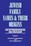 Jewish Family Names and Their Origins: An Etymological Dictionary