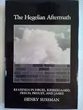 The Hegelian aftermath : readings in Hegel, Kierkegaard, Freud, Proust, and James