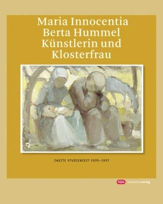 Schwabenverlag Maria Innocentia Berta Hummel - K&uuml;nstlerin und Klosterfrau: "Zweite Studienzeit" 1935-1937