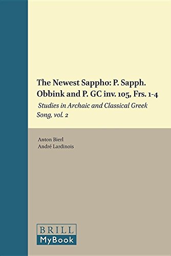 The Newest Sappho: P. Sapph. Obbink and P. Gc Inv. 105, Frs. 1-4: Studies in Archaic and Classical Greek Song
