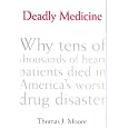 DEADLY MEDICINE: WHY TENS OF THOUSANDS OF HEART PATIENTS DIED IN AMERICA'S WORST DRUG DISASTER