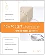 How to Start a Home-Based Online Retail Business (Home-Based Business Series)