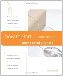 How to Start a Home-Based Online Retail Business (Home-Based Business Series)