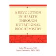 A Revolution in Health through Nutritional Biochemistry by John Neustadt and Steve Pieczenik