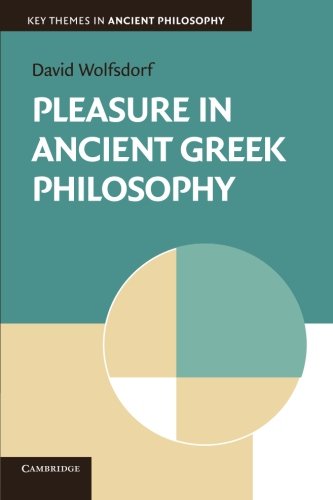 Pleasure in Ancient Greek Philosophy (Key Themes in Ancient Philosophy)