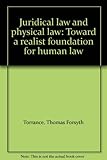 Juridical law and physical law : toward a realist foundation for human law