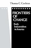 Frontiers of Change: Early Industrialization in America (Galaxy Books)