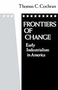 Frontiers of Change: Early Industrialization in America (Galaxy Books)