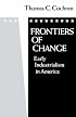 Frontiers of Change: Early Industrialization in America (Galaxy Books)