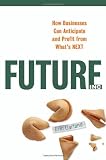 Future, Inc.: How Businesses Can Anticipate and Profit from Whats Next