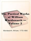 The Poetical Works of William Wordsworth  Volume 2