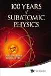 100 Years of Subatomic Physics