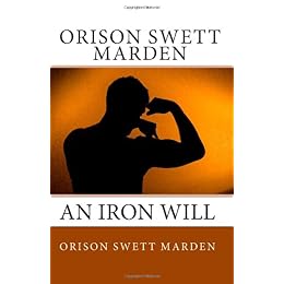 Orison Swett Marden -- An Iron Will
