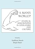 A man's world? : political masculinities in literature and culture