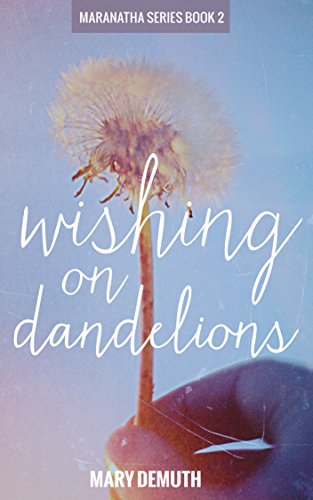 Wishing on Dandelions (Maranatha Series Book 2)