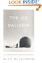 The Ice Balloon: S. A. Andree and the Heroic Age of Arctic Exploration