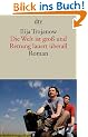 Die Welt ist gro� und Rettung lauert �berall: Roman