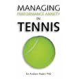 Managing Performance Anxiety In Tennis: by  Andrew David Peden