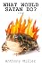 Books : What Would Satan Do?