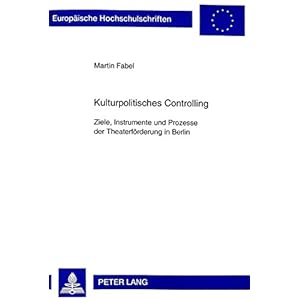 Kulturpolitisches Controlling: Ziele, Instrumente und Prozesse der Theaterförderung in Berlin (Euro