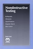 Nondestructive Testing: Radiography, Ultrasonics, Liquid Penetrant, Magnetic Particle, Eddy Current (#06390G); ISBN: 0871705176; by: <b>Louis Cartz</b>