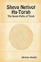 Sheva Netivot Ha-Torah - The Seven Paths of Torah by Abraham Abulafia