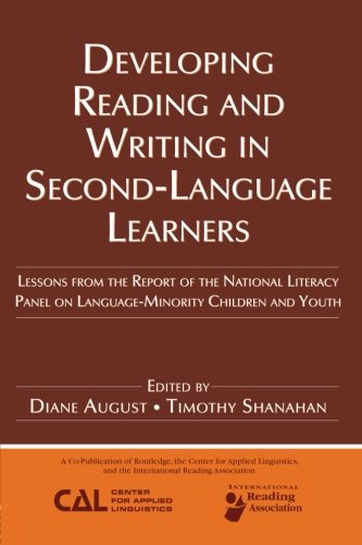 Developing Reading and Writing in Second-Language Learners: Lessons from the Report of the National Literacy Panel on Language-Minority Children and ... Association of Colleges for Teacher Education