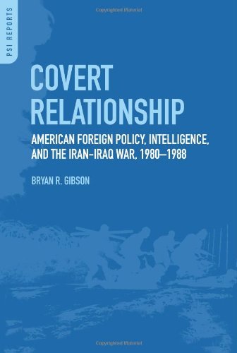 Covert Relationship: American Foreign Policy, Intelligence, and the Iran-Iraq War, 1980-1988 (Praeger Security International)