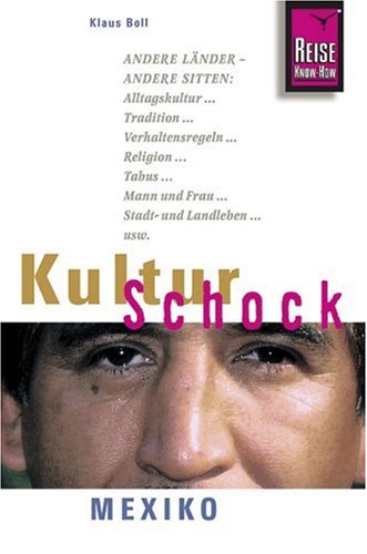 City Travel Guides Discounted  Bücher : KulturSchock Mexiko: Alltagskultur, Tradition, Verhaltensregeln, Religion, Tabus, Mann und Frau, Stadt- und Landleben
