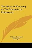 The Ways of Knowing or The Methods of Philosophy