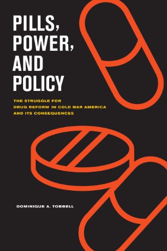Pills, Power, and Policy: The Struggle for Drug Reform in Cold War America and Its Consequences (California/Milbank Books on Health and the Public)