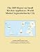 The 2009 Report on Small Kitchen Appliances: World Market Segmentation by City