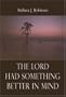 The Lord Had Something Better In Mind