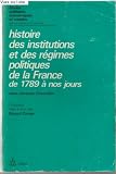 Histoire des institutions et des régimes politiques de la France de 1789 à nos jours