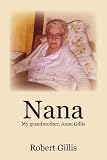 More details of book titled: Nana: My grandmother, Anne Gillis