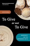 To Give or Not to Give: Rethinking Dependency, Restoring Generosity, and Redefining Sustainability John Rowell